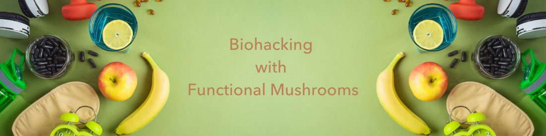 Biohacking with Functional Mushrooms
